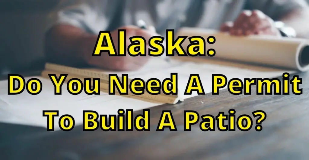 Do You Need A Permit To Build A Patio In Alaska